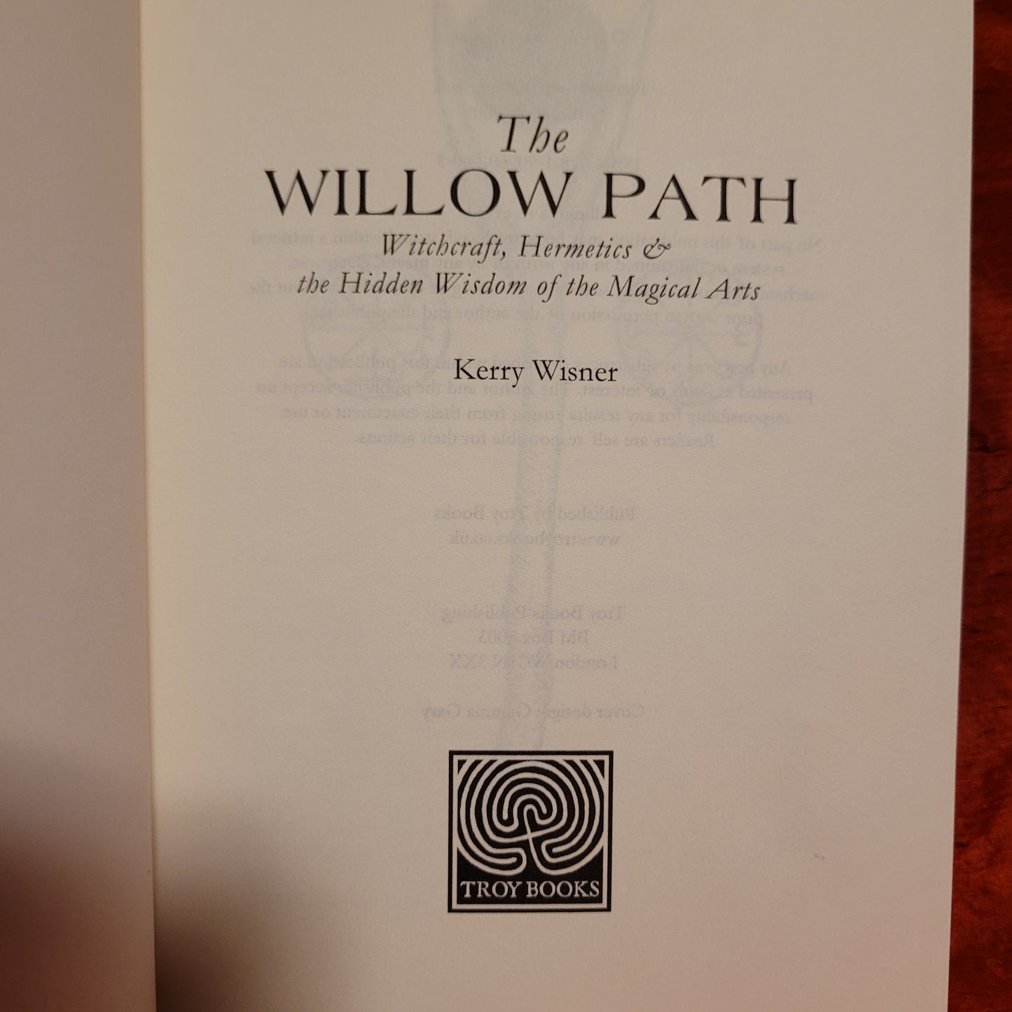 The Willow Path: Witchcraft, Hermetics & the Hidden Wisdom of the Magical Arts by Kerry Wisner (Troy Books, 2020) Paperback