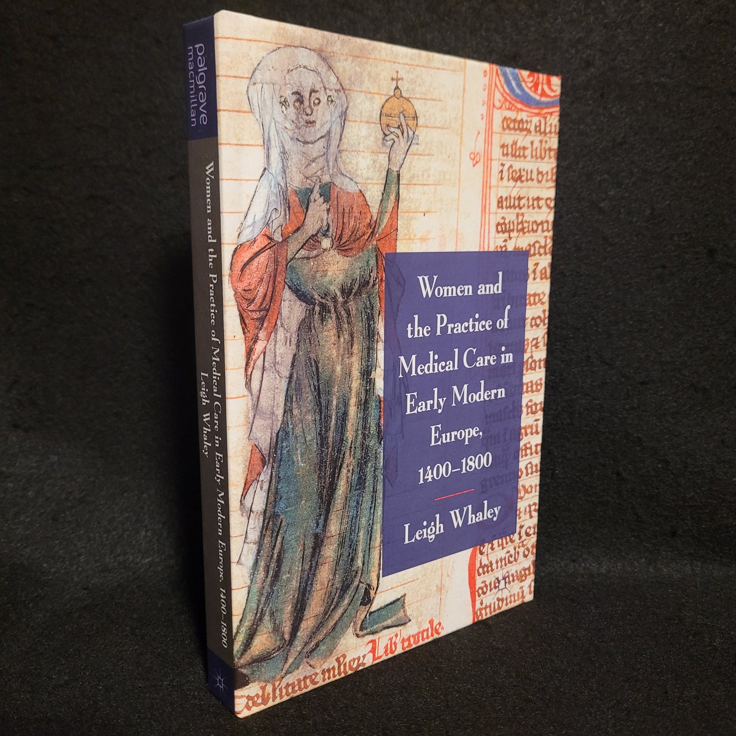 Women and the Practice of Medical Care in Early Modern Europe, 1400-1800 by Leigh Whaley (Palgrave Macmillan, 2011) Hardcover