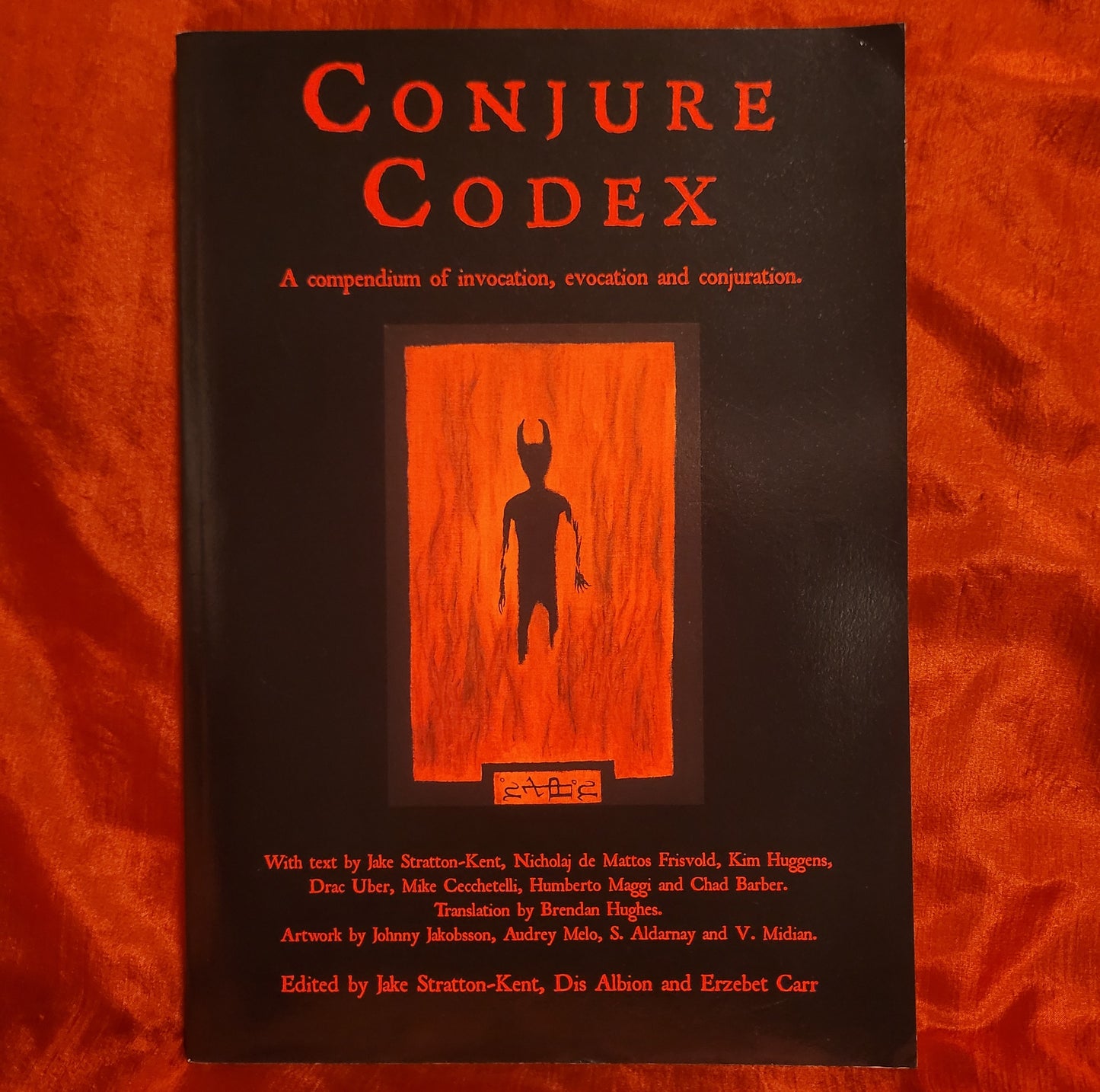 Conjure Codex 1: A Compendium of Invocation, Evocation and Conjuration edited by Jake Stratton-Kent, Dis Albion and Erzebet Carr (Hadean Press, 2011) Paperback