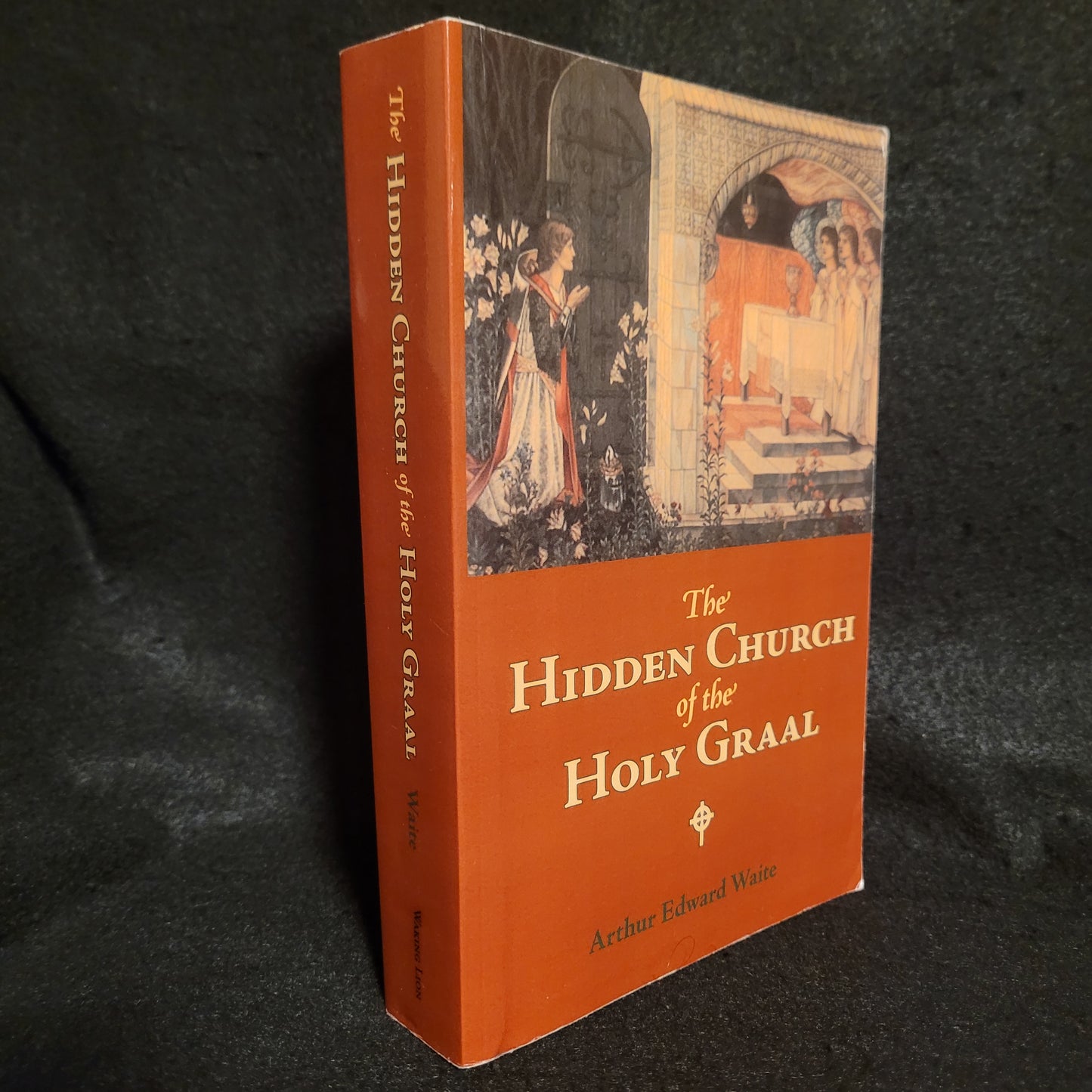 The Hidden Church of the Holy Graal by Arthur Edward Waite (Waking Lion Press, 2006) Paperback