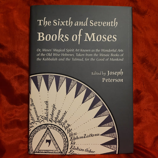 The Sixth and Seventh Books of Moses Edited by Joseph Peterson (Ibis Press, 2008) Hardcover