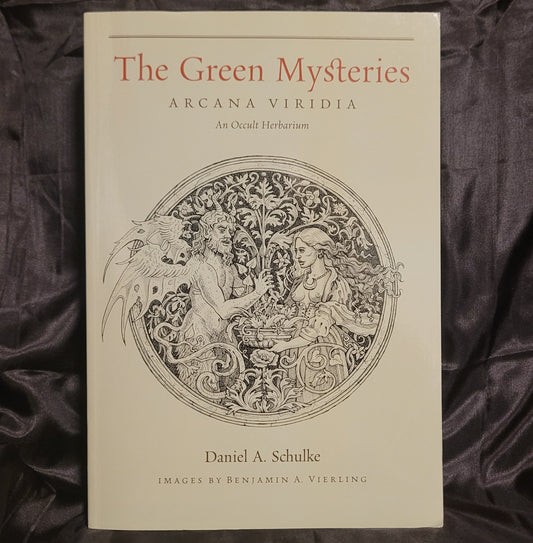 The Green Mysteries: An Occult Herbarium by Daniel A. Schulke with Illustrations by Benjamin A. Vierling (Three Hands Press, 2022) Paperback Edition