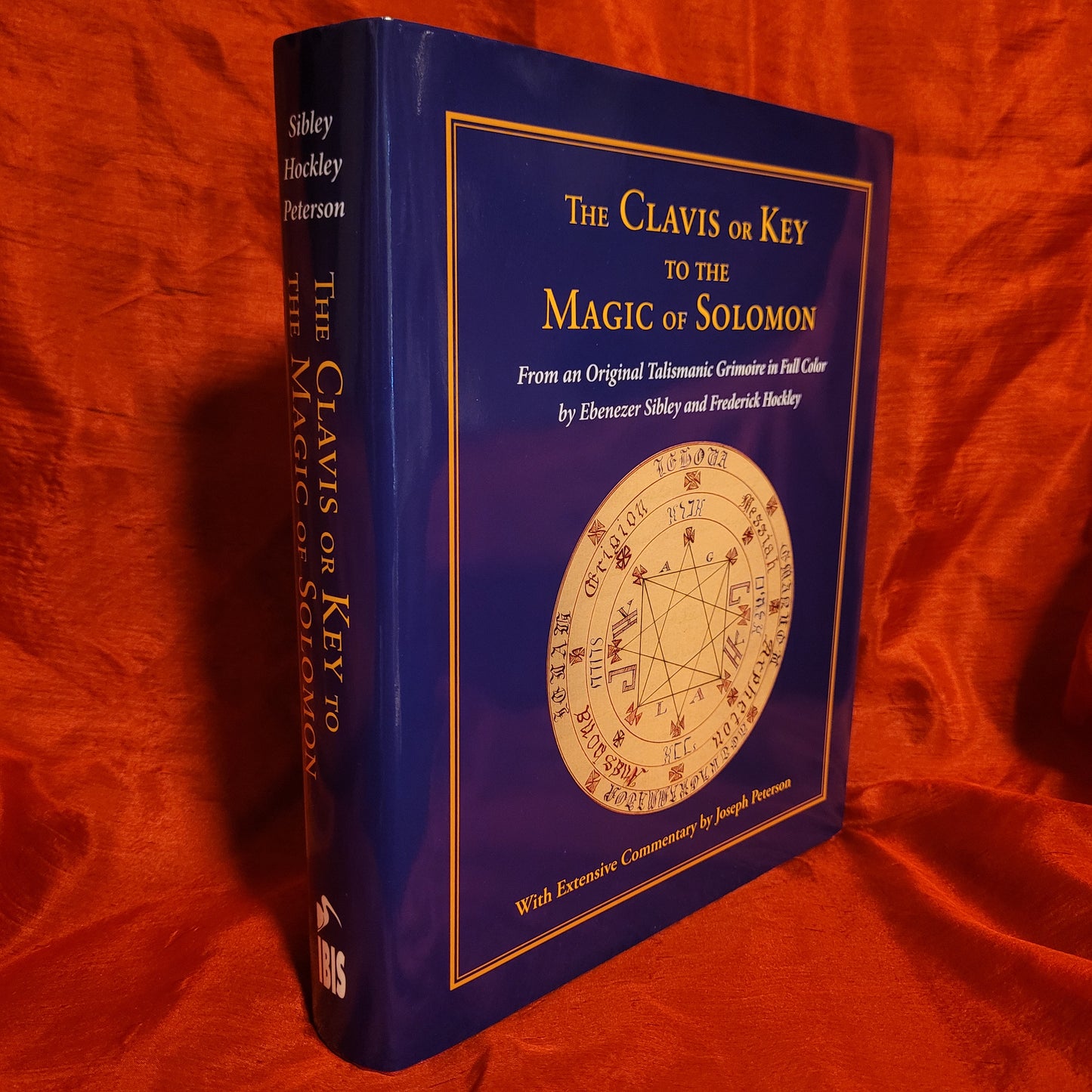 The Clavis or Key to the Magic of Solomon: From an Original Talismanic Grimoire in Full Color by Ebenezer Sibley and Frederick Hockley edited by Joseph Peterson (Ibis Press, 2012) Hardcover