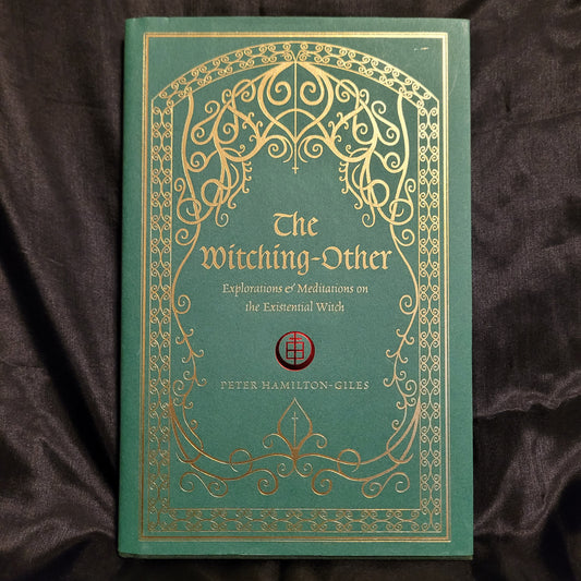 The Witching-Other: Explorations & Meditations on the Existential Witch by Peter Hamilton-Giles (Atramentous Press, 2017) Limited Edition Hardcover