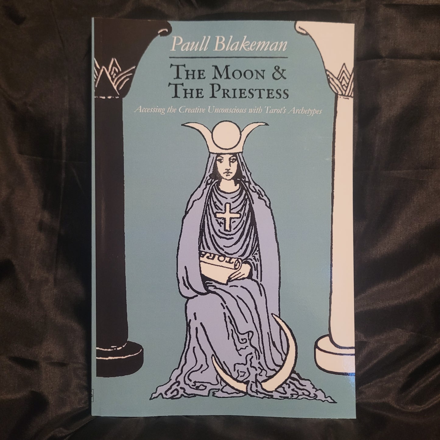 The Moon & the Priestess: Accessing the Creative Unconscious with Tarot's Archetypes by Paull Blakeman (Troy Books, 2023) Paperback Edition