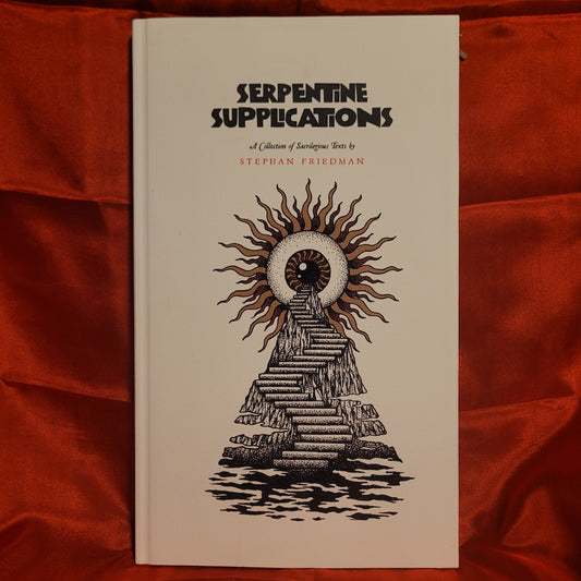 Serpentine Supplications: A Collection of Sacrilegious Texts by Stephan Friedman (Mount Abraxas Press, 2019) Limited Edition Cloth Hardcover