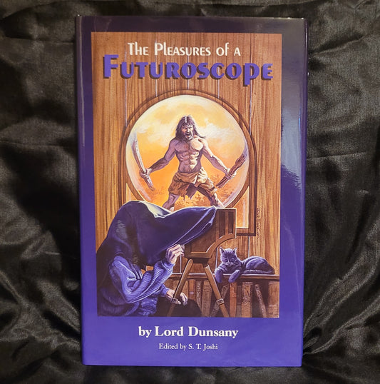 The Pleasures of a Futuroscope by Lord Dunsany (Hippocampus Press, 2003) Hardcover