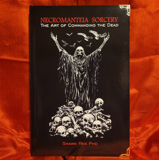 Necromanteia Sorcery: The Art of Commanding the Dead by Shawn Frix (Sirius Limited Esoterica, 2024) Standard Hardcover Edition Limited to 333 Copies