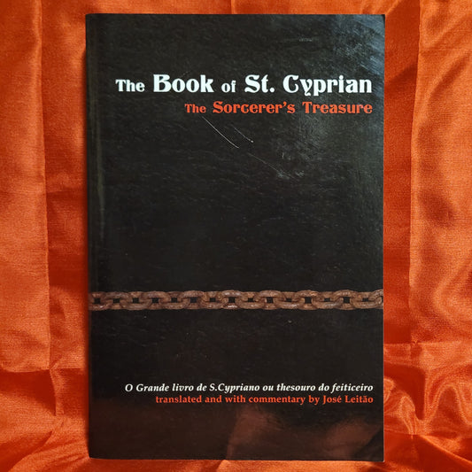 The Book of St. Cyprian: The Sorcerer's Treasure translated and with commentary by José Leitão (Hadean Press, 2014) Paperback Edition