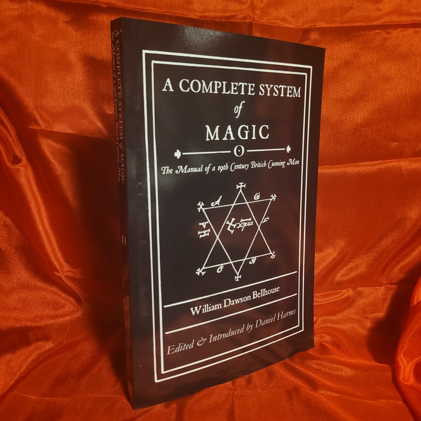 A Complete System of Magic: The Manual of a 19th Century British Cunning Man by William Dawson Bellhouse Edited & Introduced by Daniel Harms (Troy Books, 2024) Paperback Edition