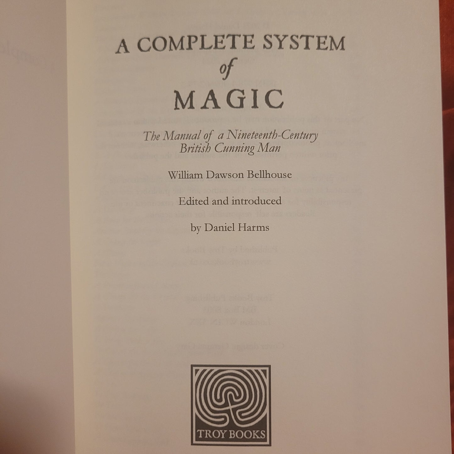 A Complete System of Magic: The Manual of a 19th Century British Cunning Man by William Dawson Bellhouse Edited & Introduced by Daniel Harms (Troy Books, 2024) Paperback Edition