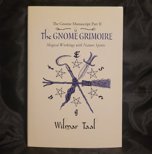 The Gnome Grimoire: The Gnome Manuscript – Part Two:
Magical Workings with Nature Spirits by Wilmar Tal (Troy Books, 2021) Dust Jacketed Hardback Edition