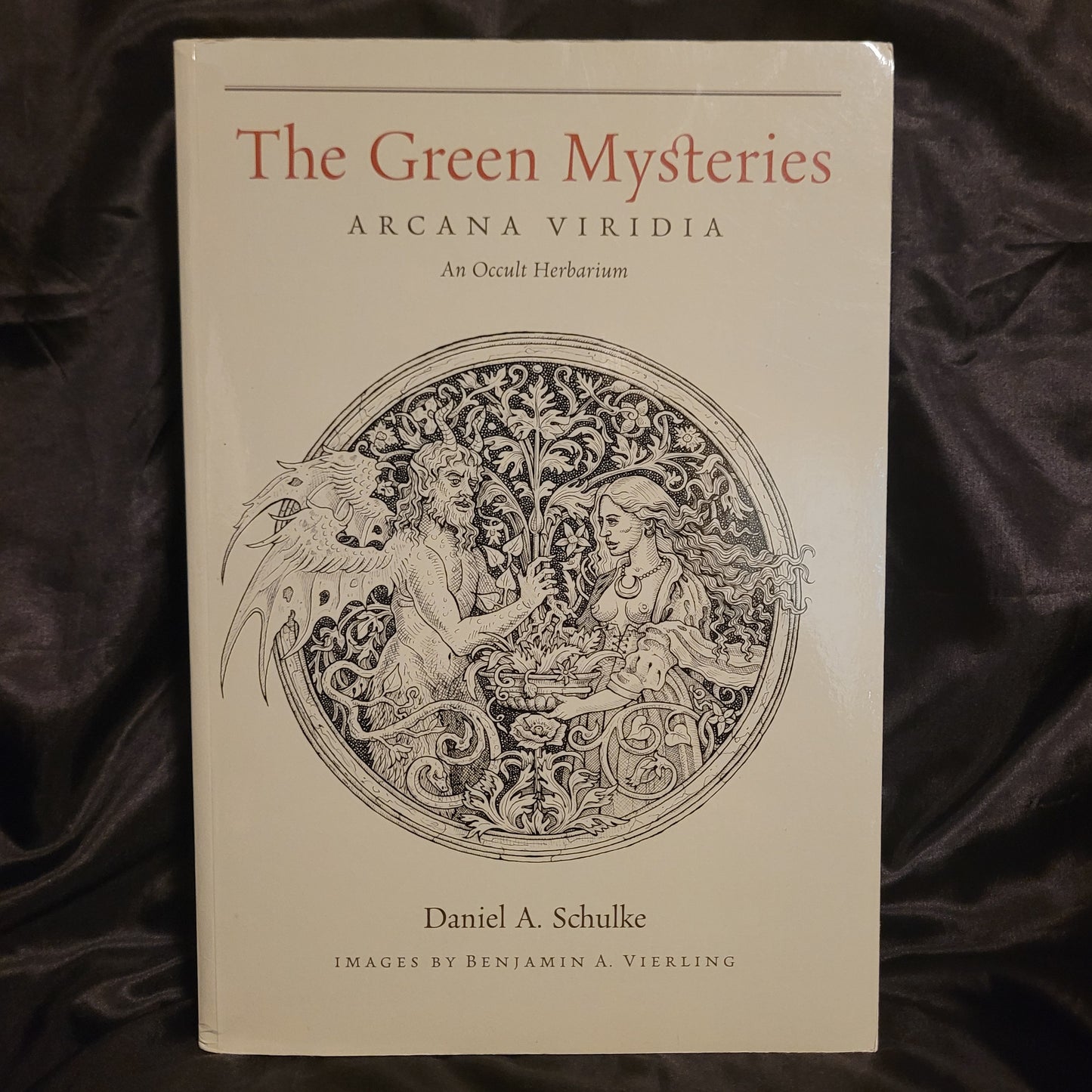 The Green Mysteries: An Occult Herbarium by Daniel A. Schulke with Illustrations by Benjamin A. Vierling (Three Hands Press, 2022) Paperback Edition