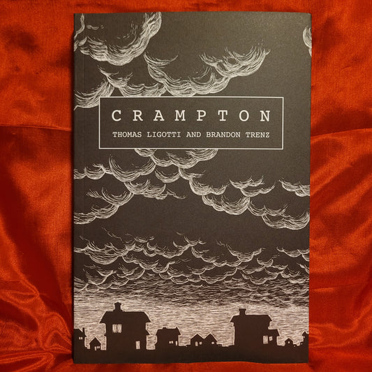Crampton by Thomas Ligotti and Brandon Trenz (Chiroptera Press, 2025) Second Edition Softcover