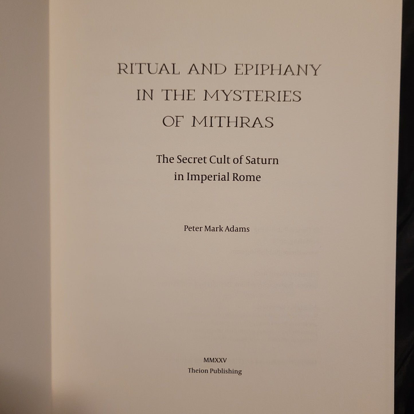Ritual & Epiphany in the Mysteries of Mithras – The Secret Cult of Saturn in Imperial Rome by Peter Mark Adams (Theion Publishing, 2025) Fine Hardcover Edition