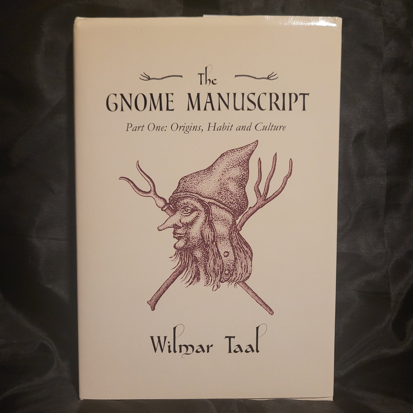 The Gnome Manuscript: Part One: Origins, Habit and Culture by Wilmar Tal (Troy Books, 2025) Dust Jacketed Hardback