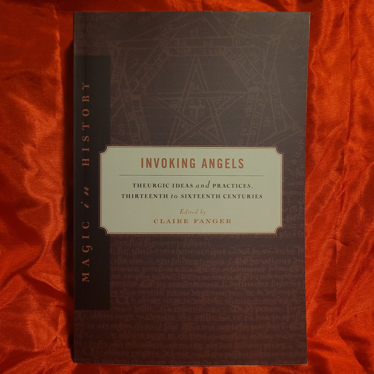Invoking Angels: Theurgic Ideas and Practices, Thirteenth to Sixteenth Centuries edited by Clare Fanger (The Pennsylvania State University Press, 2012) Paperback