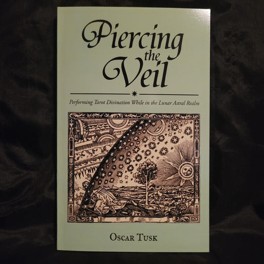 Piercing the Veil: Performing  Tarot Divination While in the Lunar Astral Realm by Oscar Tusk (Troy Books, 2025) Paperback Edition