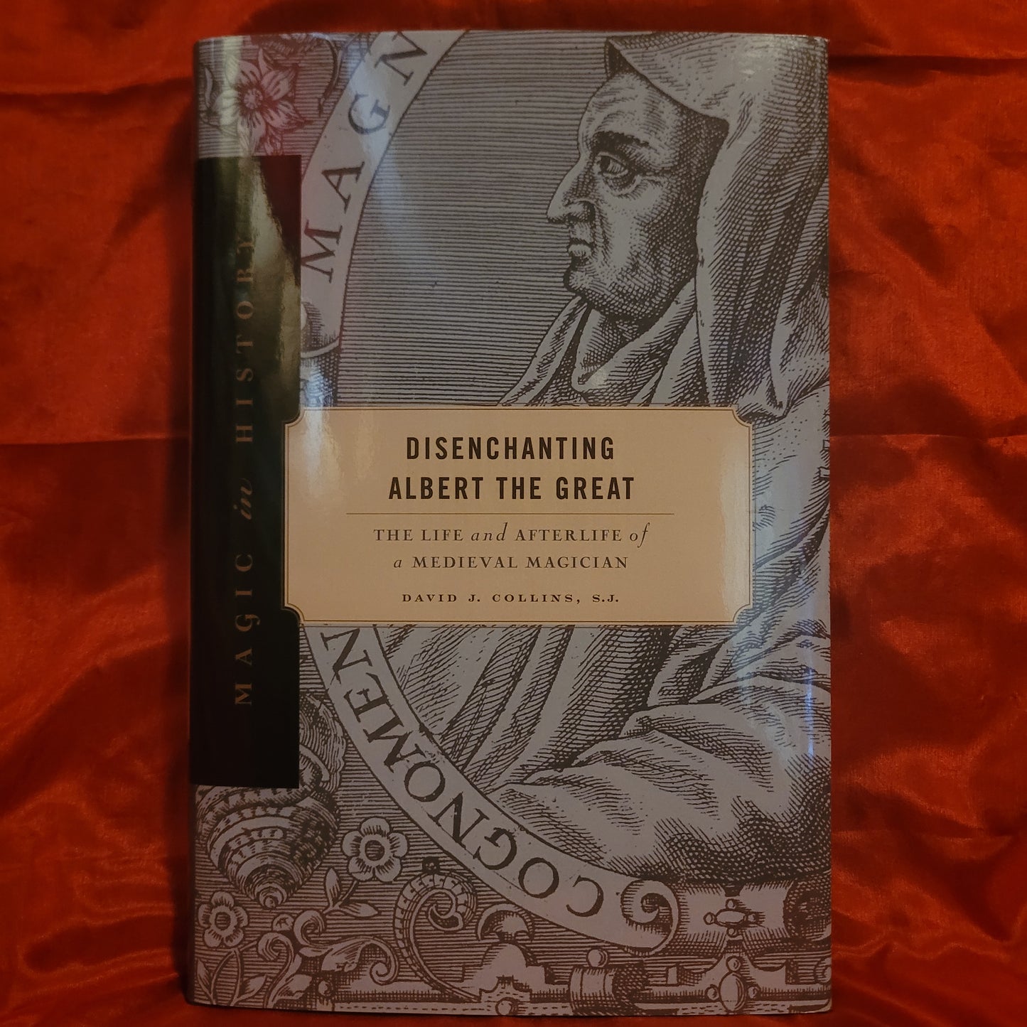 Disenchanting Albert the Great: The Life and Afterlife of a Medieval Magician by David J. Collins, S.J. (The Pennsylvania State University Press, 2024) Hardcover