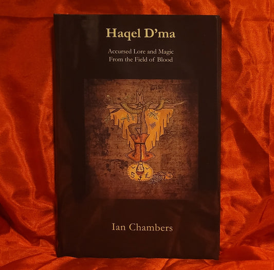 Haqel D'ma: Accursed Lore and Magic from the Field of Blood by Ian Chambers (Ninth Circle Press, 2025) Hardback