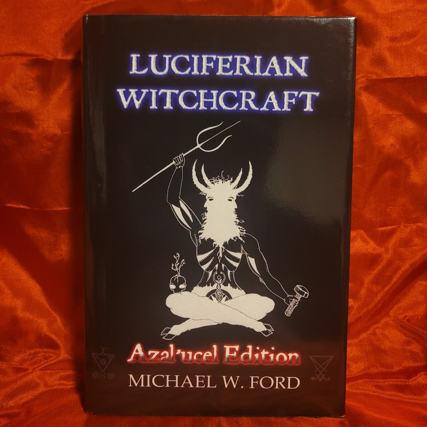 Luciferian Witchcraft: Azal'ucel Edition by Michael W. Ford (Succubus Press, 2006) Hardcover