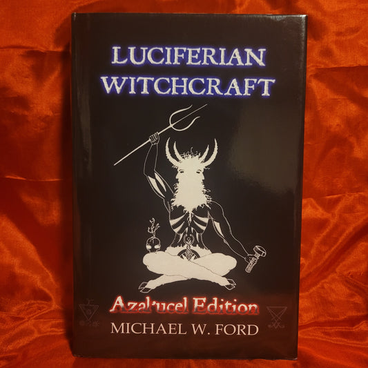 Luciferian Witchcraft: Azal'ucel Edition by Michael W. Ford (Succubus Press, 2006) Hardcover