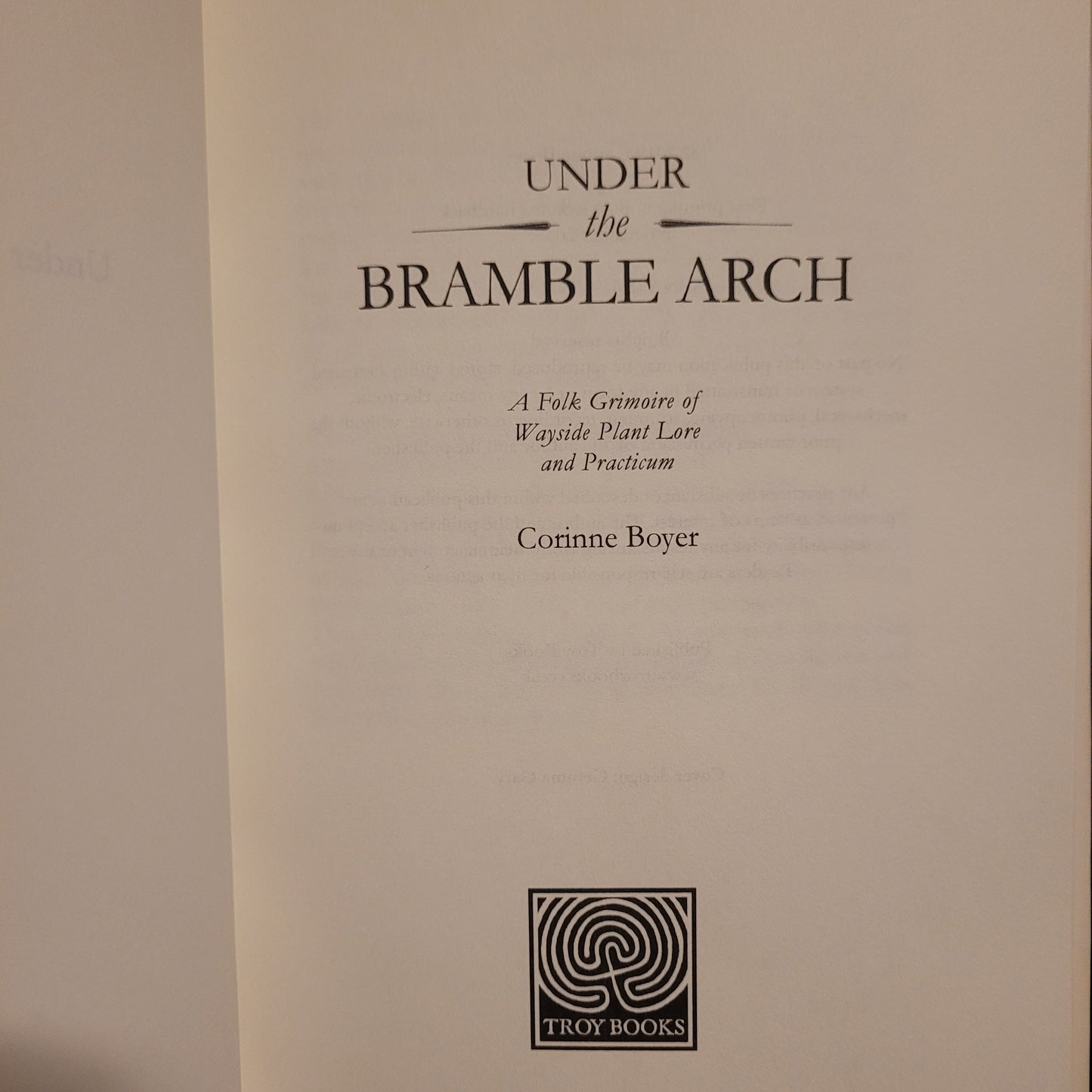 Under the Bramble Arch: A Folk Grimoire of Wayside Plant Lore and Practicum by Corinne Boyer (Troy Books, 2019) Dust Jacketed Hardback Edition
