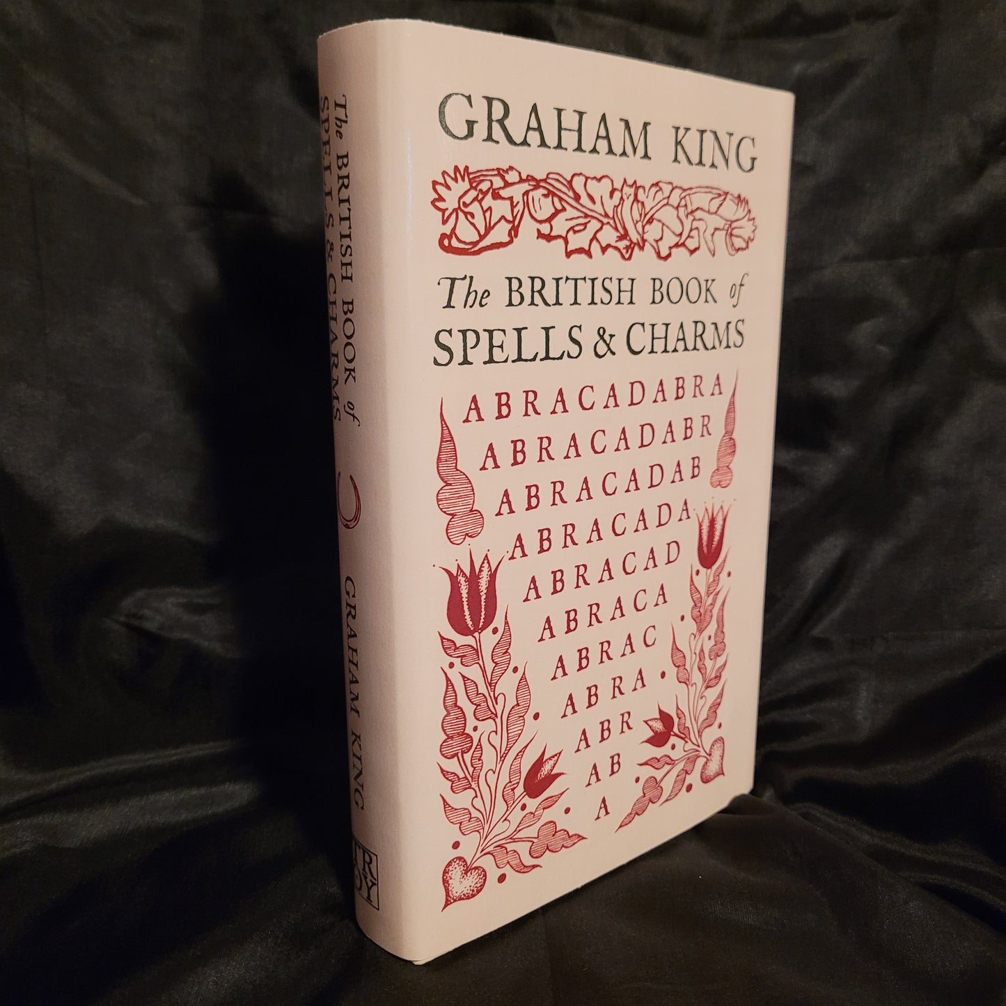 The British Book of Spells & Charms: A Compilation of Traditional Folk Magic by Graham King (Troy Books, 2024) Dust Jacketed Hardback