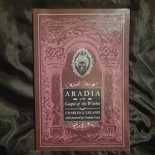 Aradia
or The Gospel
of the Witches by Charles Godfrey Leland with a Foreword by Gemma Gary (Troy Books) Paperback
