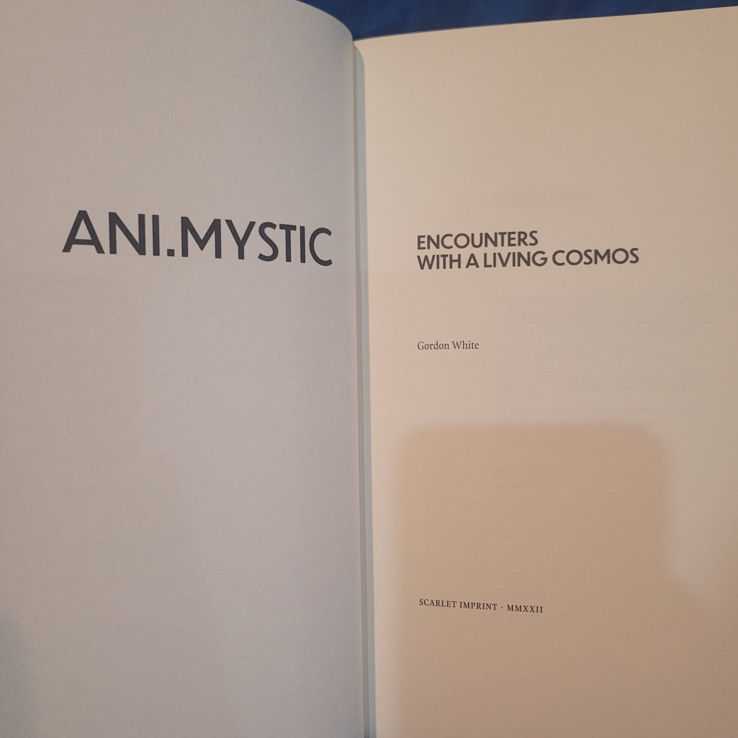 Ani.Mystic: Encounters with a Living Cosmos by Gordon White (Scarlet Imprint 2022) Hardback