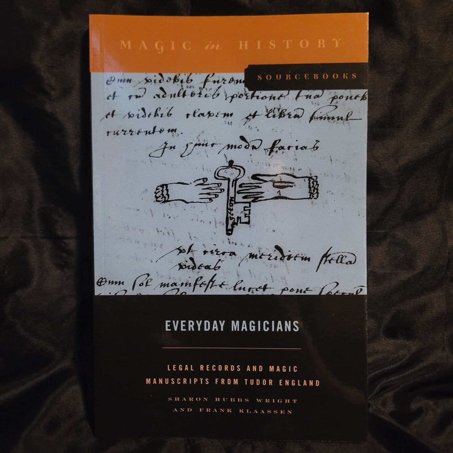 Everyday Magicians: Legal Records and Magic Manuscripts from Tudor England (Magic in History Sourcebooks) by Sharon Hubbs Wright and Frank Klassen (The Pennsylvania State University Press, 2022)