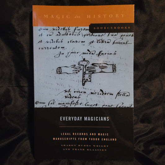 Everyday Magicians: Legal Records and Magic Manuscripts from Tudor England (Magic in History Sourcebooks) by Sharon Hubbs Wright and Frank Klassen (The Pennsylvania State University Press, 2022)