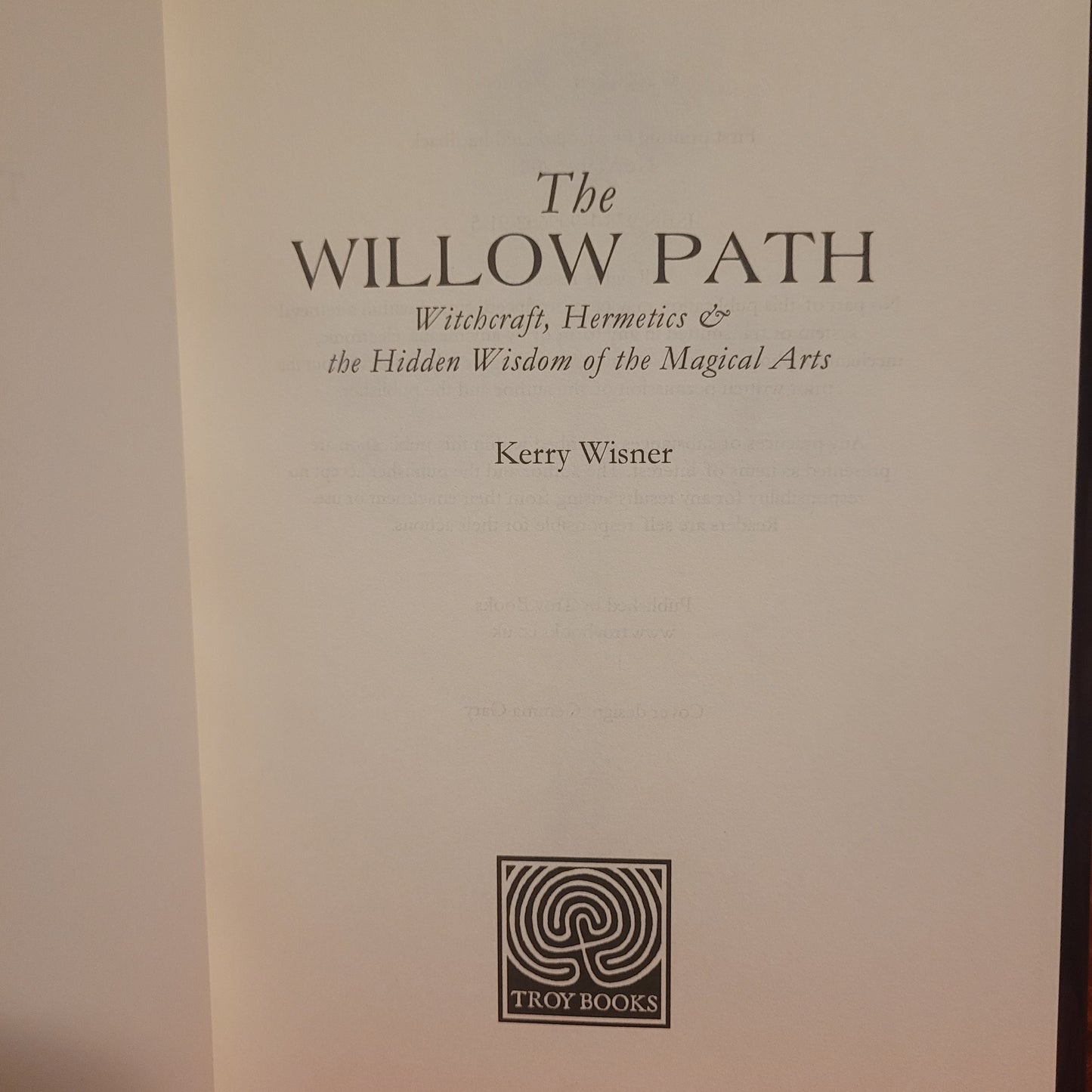 The Willow Path: Witchcraft, Hermetics & the Hidden Wisdom of the Magical Arts by Kerry Wisner (Troy Books, 2024) Dust Jacketed Hardback