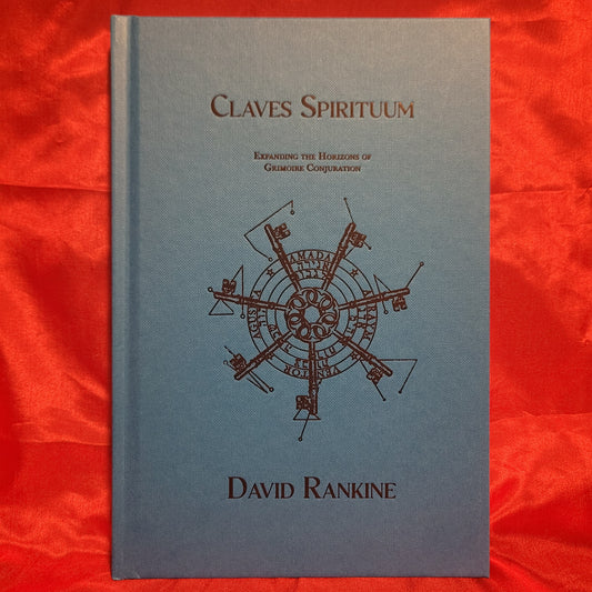 Claves Spirituum: Expanding the Horizons of Grimoire Conjuration by David Rankine (Hadean Press, 2025) Hardcover Edition