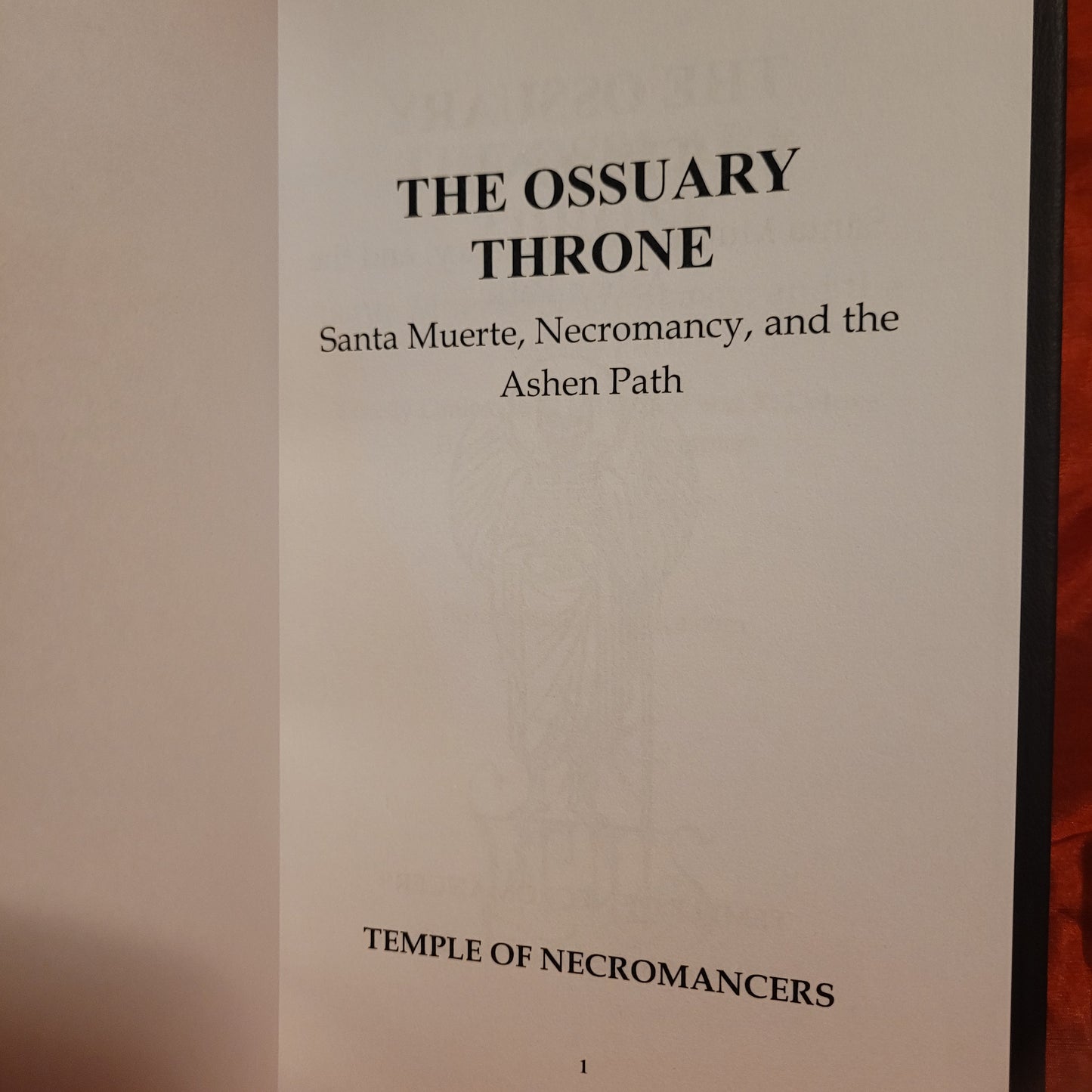 The Ossuary Throne: Santa Muerte, Necromancy, and the Ashen Path by Temple of Necromancers (Sirius Limited Esoterica, 2024) Deluxe Edition