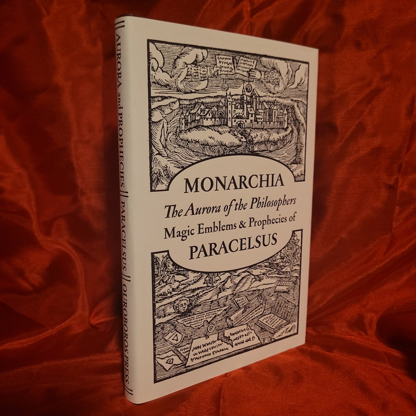 Monarchia: The Aurora of the Philosophers, Magic Emblems & Prophecies of Paracelsus (Ouroboros Press, 2014) Limited Edition Hardcover