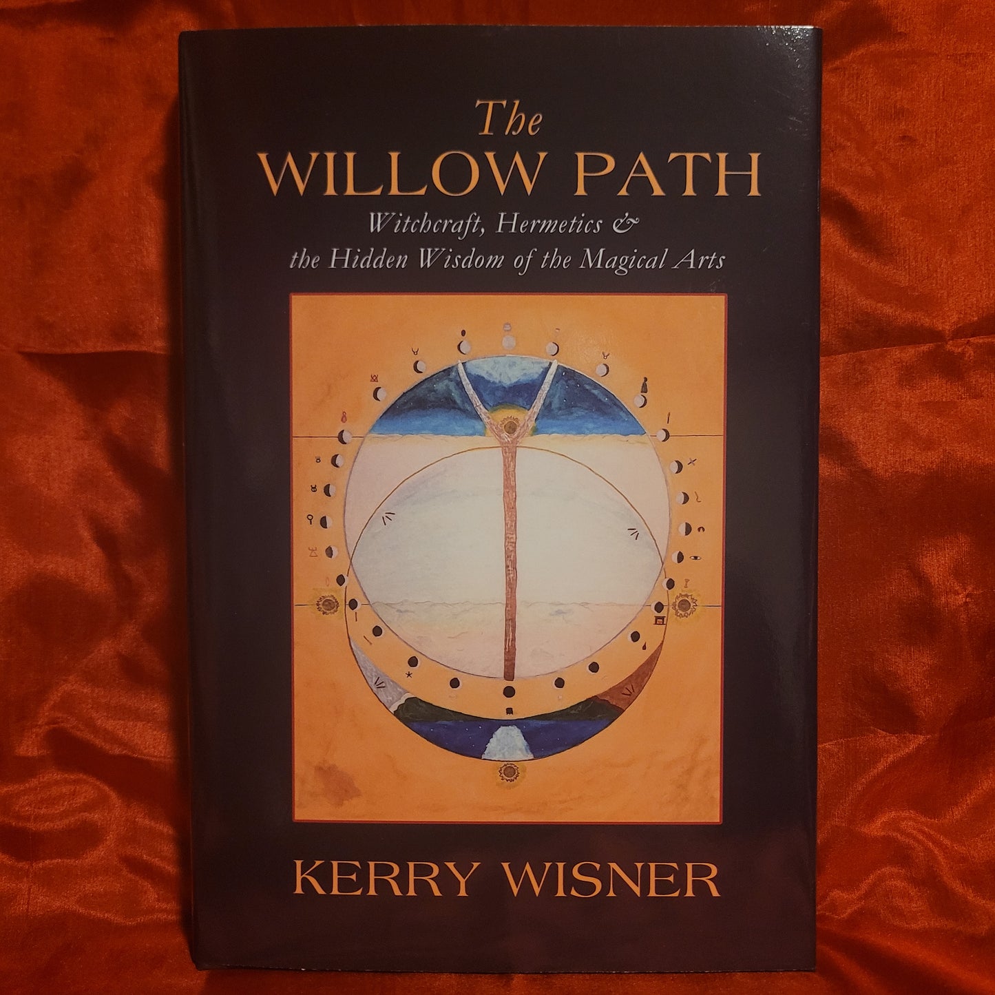 The Willow Path: Witchcraft, Hermetics & the Hidden Wisdom of the Magical Arts by Kerry Wisner (Troy Books, 2024) Dust Jacketed Hardback