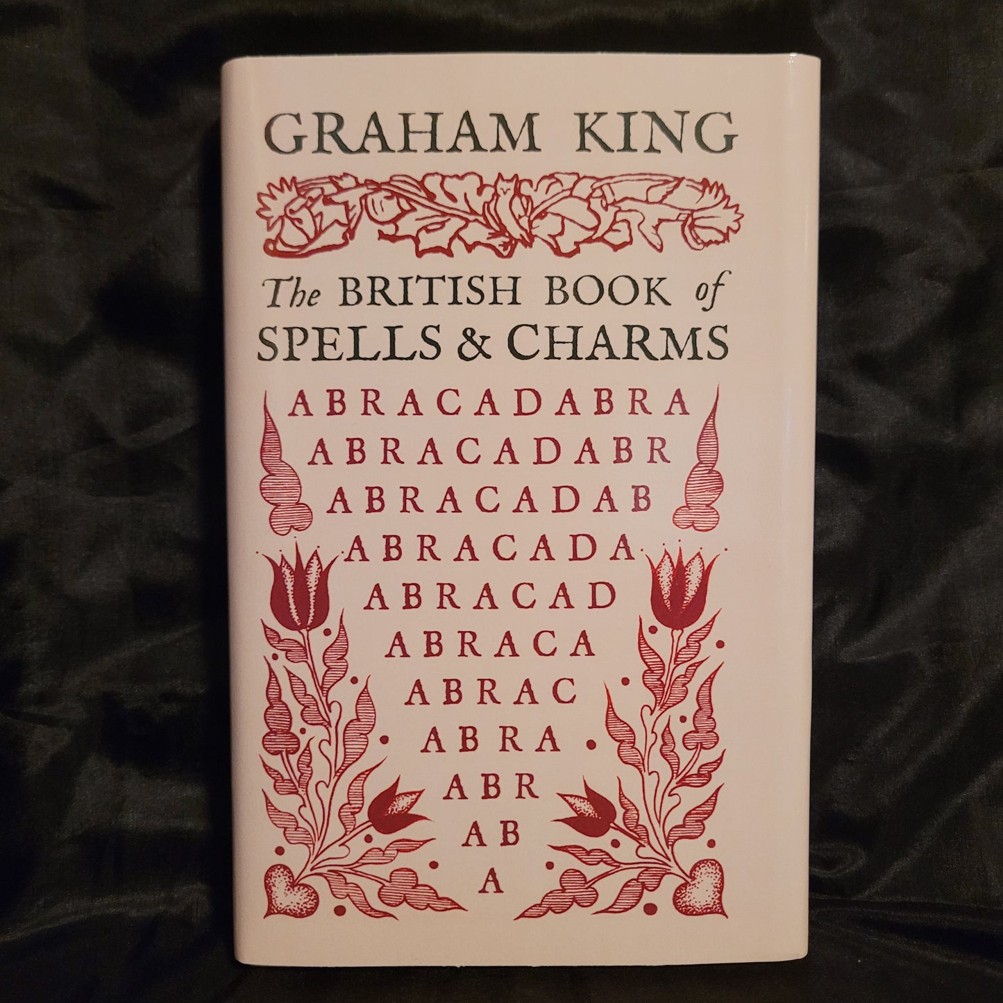 The British Book of Spells & Charms: A Compilation of Traditional Folk Magic by Graham King (Troy Books, 2024) Dust Jacketed Hardback