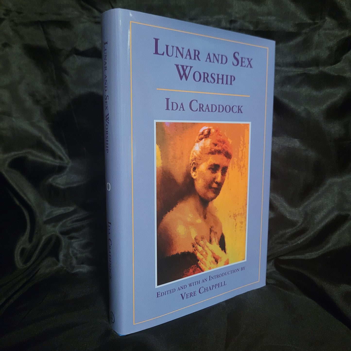Lunar and Sex Worship by Ida Craddock Edited and with an Introduction by Vere Chappell (Teitan Press, 2010) Hardcover