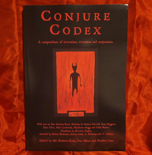 Conjure Codex 1: A Compendium of Invocation, Evocation and Conjuration edited by Jake Stratton-Kent, Dis Albion and Erzebet Carr (Hadean Press, 2011) Paperback