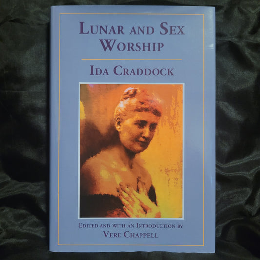Lunar and Sex Worship by Ida Craddock Edited and with an Introduction by Vere Chappell (Teitan Press, 2010) Hardcover