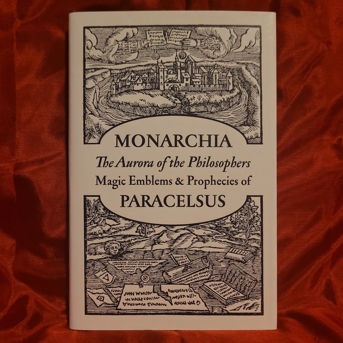 Monarchia: The Aurora of the Philosophers, Magic Emblems & Prophecies of Paracelsus (Ouroboros Press, 2014) Limited Edition Hardcover