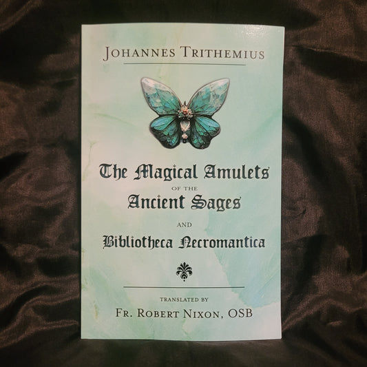 The Magical Amulets of the Ancient Sages and Bibliotheca Necromantica by Johannes Trithemius translated by Fr. Robert Nixon, OSB (Hadean Press, 2023) Paperback