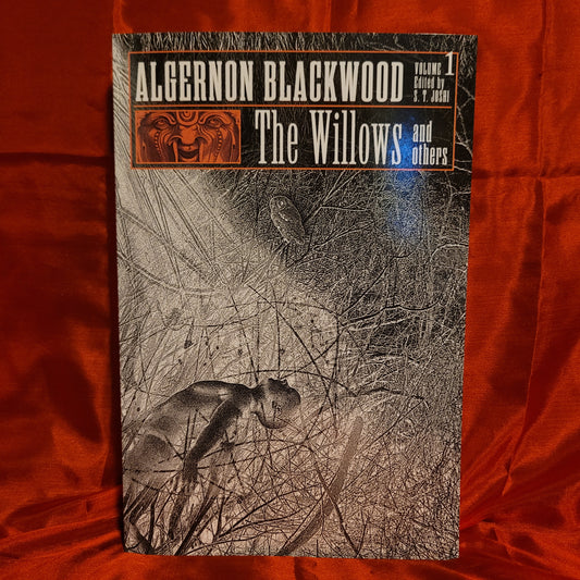 The Willows and Others: Collected Short Fiction of Algernon Blackwood, Volume 1 Edited by S.T. Joshi (Hippocampus Press, 2023) Paperback