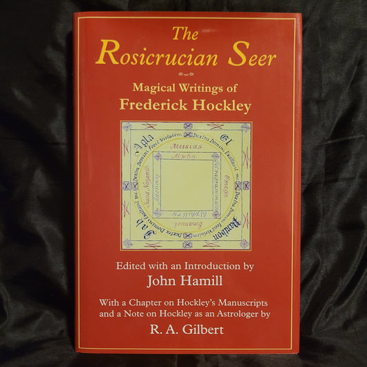 The Rosicrucian Seer: Magical Writings of Frederick Hockley Edited with an Introduction by John Hamill (The Teitan Press, 2009) Hardvover