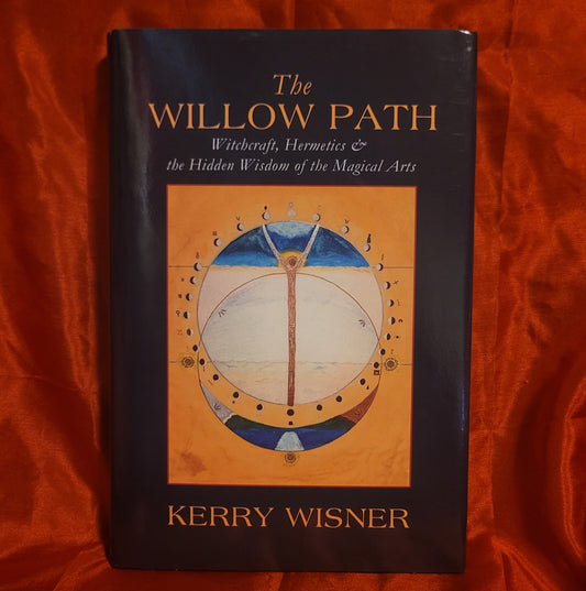 The Willow Path: Witchcraft, Hermetics & the Hidden Wisdom of the Magical Arts by Kerry Wisner (Troy Books, 2024) Dust Jacketed Hardback