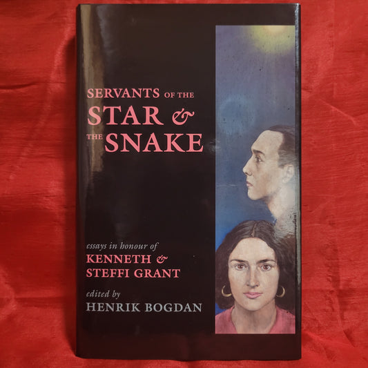 Servants of the Star & the Snake: essays in honour of Kenneth & Steffi Grant edited by Henrik Bogdan (Starfire Publishing, 2018)