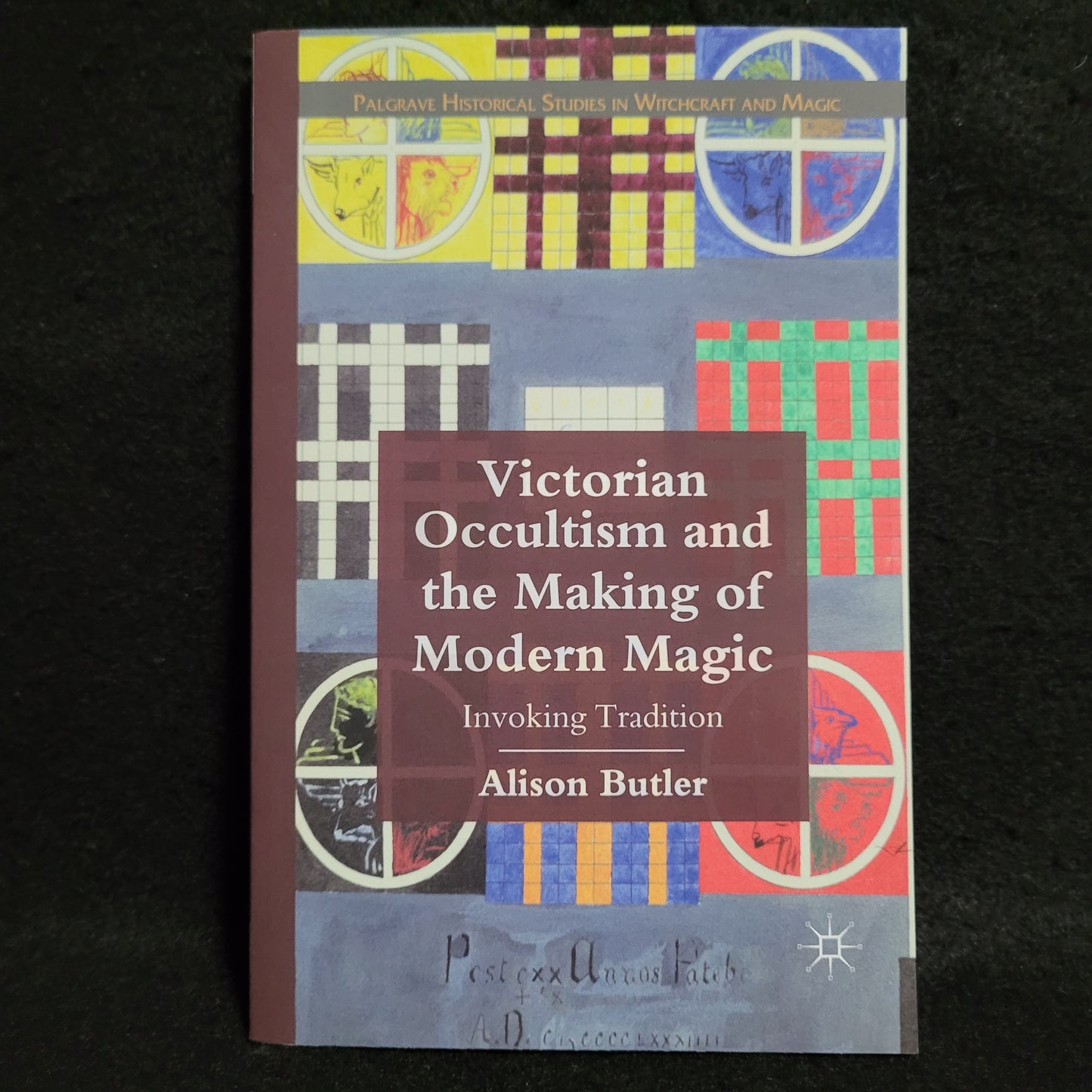 Victorian Occultism and the Making of Modern Magic: Invoking Tradition by Alison Butler (Palgrave Macmillan, 2011) Paperback Edition