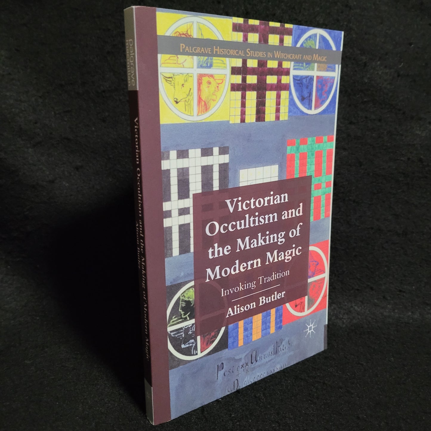 Victorian Occultism and the Making of Modern Magic: Invoking Tradition by Alison Butler (Palgrave Macmillan, 2011) Paperback Edition