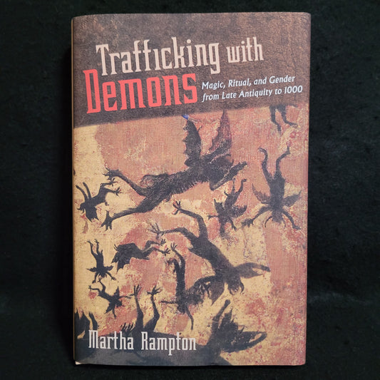 Trafficking with Demons: Magic, Ritual, and Gender from Late Antiquity to 1000 (Cornell University Press, 2021) Hardcover